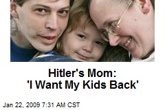 Hitler's Mom: 'I Want My Kids Back'