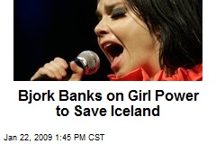 Bjork Banks on Girl Power to Save Iceland