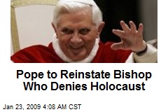 Pope to Reinstate Bishop Who Denies Holocaust