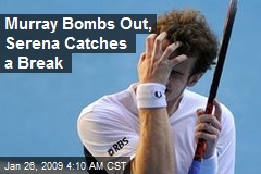 Murray Bombs Out, Serena Catches a Break