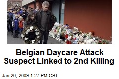 Belgian Daycare Attack Suspect Linked to 2nd Killing