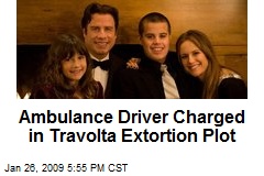 Ambulance Driver Charged in Travolta Extortion Plot
