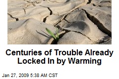 Centuries of Trouble Already Locked In by Warming