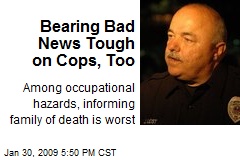 Bearing Bad News Tough on Cops, Too