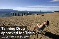 Tanning Drug Approved for Trials