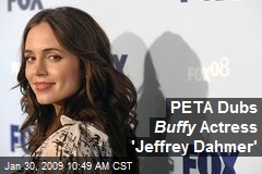 PETA Dubs Buffy Actress 'Jeffrey Dahmer'