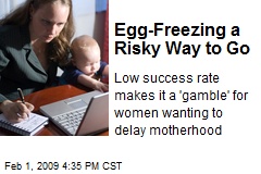 Egg-Freezing a Risky Way to Go