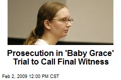 Prosecution in 'Baby Grace' Trial to Call Final Witness