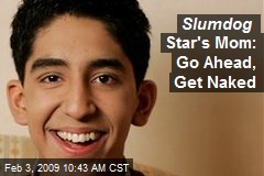 Slumdog Star's Mom: Go Ahead, Get Naked