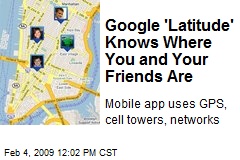 Google 'Latitude' Knows Where You and Your Friends Are