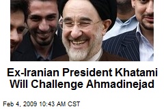 Ex-Iranian President Khatami Will Challenge Ahmadinejad