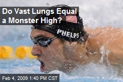 Do Vast Lungs Equal a Monster High?