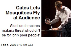 Gates Lets Mosquitoes Fly at Audience