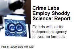 Crime Labs Employ Shoddy Science: Report