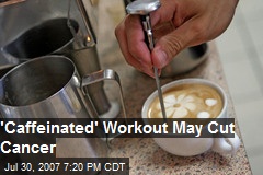 'Caffeinated' Workout May Cut Cancer