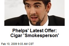 Phelps' Latest Offer: Cigar 'Smokesperson'