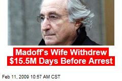 Madoff's Wife Withdrew $15.5M Days Before Arrest