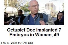 Octuplet Doc Implanted 7 Embryos in Woman, 49