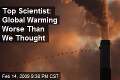 Top Scientist: Global Warming Worse Than We Thought