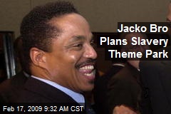 Jacko Bro Plans Slavery Theme Park
