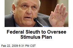 Federal Sleuth to Oversee Stimulus Plan