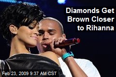Diamonds Get Brown Closer to Rihanna