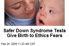 Safer Down Syndrome Tests Give Birth to Ethics Fears