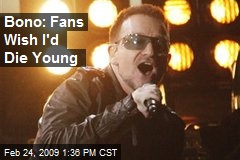 Bono: Fans Wish I'd Die Young