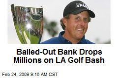 Bailed-Out Bank Drops Millions on LA Golf Bash
