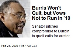 Burris Won't Quit, but Vows Not to Run in '10