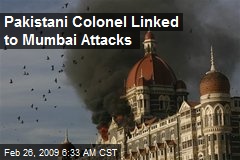 Pakistani Colonel Linked to Mumbai Attacks