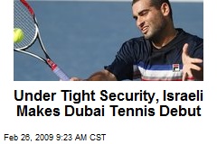 Under Tight Security, Israeli Makes Dubai Tennis Debut