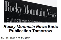 Rocky Mountain News Ends Publication Tomorrow