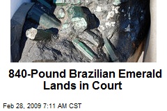 840-Pound Brazilian Emerald Lands in Court