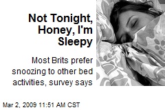 Not Tonight, Honey, I'm Sleepy
