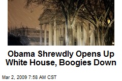 Obama Shrewdly Opens Up White House, Boogies Down