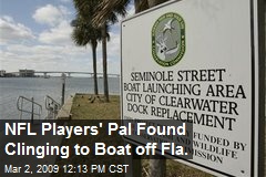 NFL Players' Pal Found Clinging to Boat off Fla.