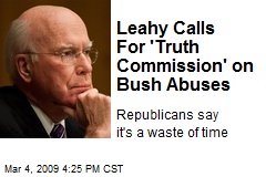 Leahy Calls For 'Truth Commission' on Bush Abuses
