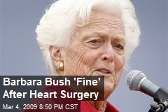Barbara Bush 'Fine' After Heart Surgery