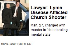 Lawyer: Lyme Disease Afflicted Church Shooter