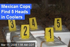 Mexican Cops Find 5 Heads in Coolers