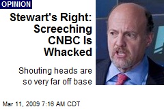Stewart's Right: Screeching CNBC Is Whacked