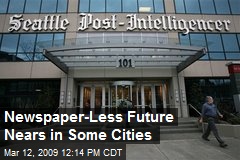Newspaper-Less Future Nears in Some Cities