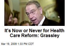 It's Now or Never for Health Care Reform: Grassley