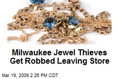Milwaukee Jewel Thieves Get Robbed Leaving Store