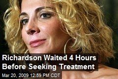 Richardson Waited 4 Hours Before Seeking Treatment