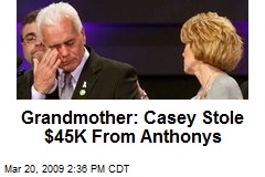 Grandmother: Casey Stole $45K From Anthonys