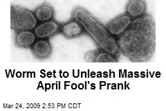 Worm Set to Unleash Massive April Fool's Prank