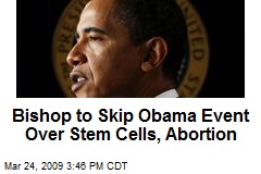 Bishop to Skip Obama Event Over Stem Cells, Abortion