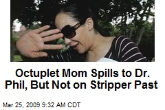 Octuplet Mom Spills to Dr. Phil, But Not on Stripper Past